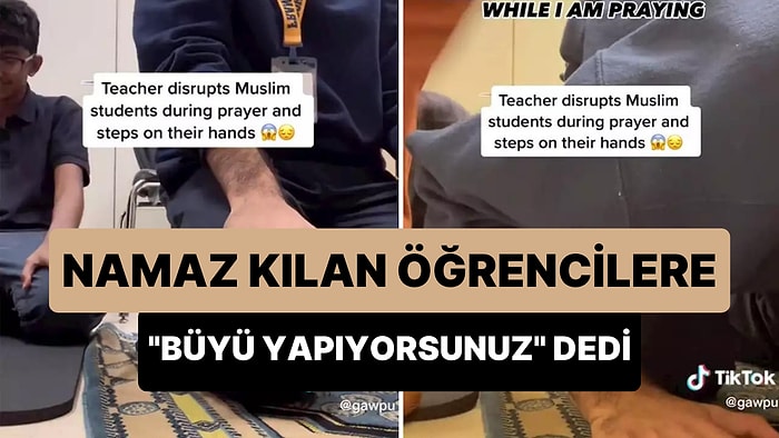 Namaz Kılan Öğrencilere 'Büyü Yapıyorsunuz' Diyen Öğretmen