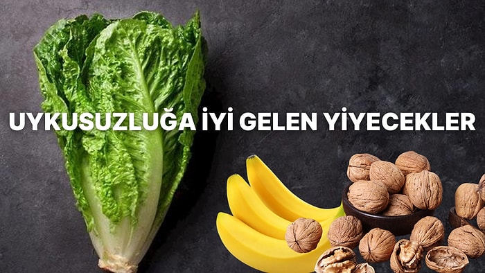 Gözüne Uyku Girmeyenler İçin Uykusuzluğa İyi Gelen Yiyecekler Nelerdir?