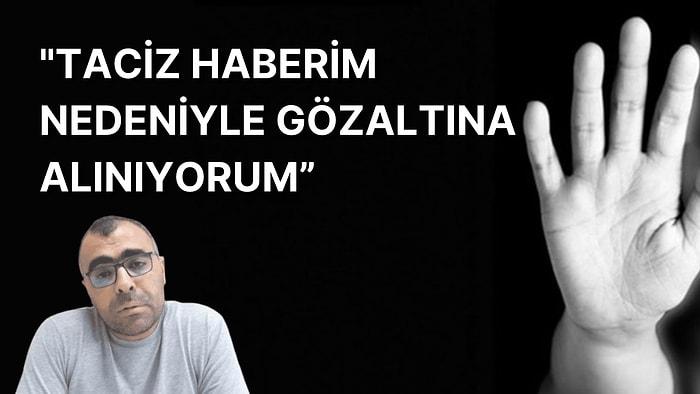 Gazeteci Aygül: Taciz Haberim Nedeniyle Gözaltına Alınıyorum