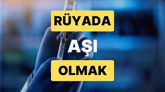 Rüyada Aşı Olmak: Sağlığınıza Önem Vermiyor musunuz?