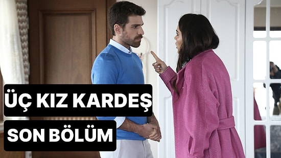 Üç Kız Kardeş 30. Bölüm Tek Parça İzleme Ekranı: Üç Kız Kardeş Son Bölüm Tek Parça Full İzleme Ekranı