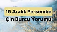 15 Aralık Perşembe Çin Burcuna Göre Günün Nasıl Geçecek?