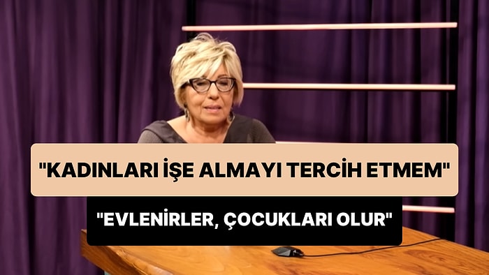 Prof. Dr. Sevil Atasoy: 'Kadınları İşe Almayı Daha Az Tercih Ederim, Evlenirler, Çocukları Olur'