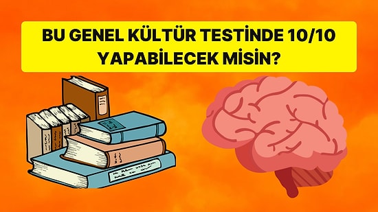 Bu Genel Kültür Testinde 10/10 Yapabilecek misin?