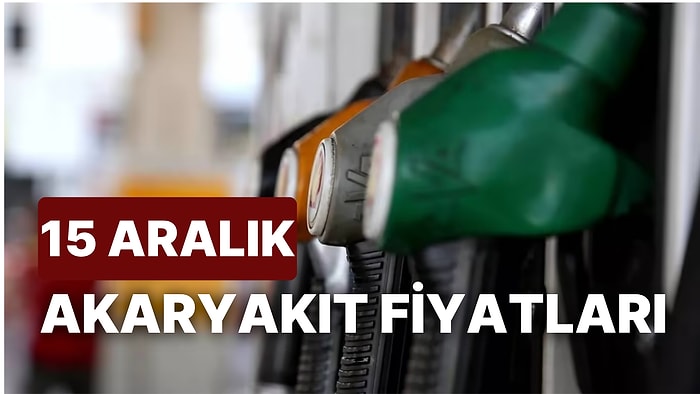 15 Aralık Perşembe Akaryakıt Fiyatları: Brent Petrol, LPG, Motorin, Benzin Fiyatı Ne Kadar Oldu?