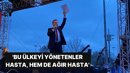 Ekrem İmamoğlu: “Bu Ülkeyi Yönetenler Hasta, Hem de Ağır Hasta”