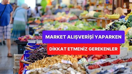 Market Alışverişi Yaparken Dikkat Etmeniz Gereken Satış Hilelerini Öğrenmeden Alışveriş Yapmayın!