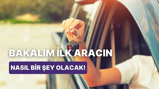 İlk Aracının Ne Olacağını Tahmin Ediyoruz!