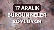 Günlük Burç Yorumuna Göre 17 Aralık Cumartesi Günün Nasıl Geçecek?