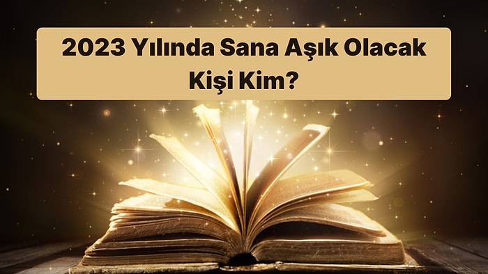 Ebced Testine Göre 2023 Yılında Sana Aşık Olacak Kişinin İsmini Söylüyoruz!