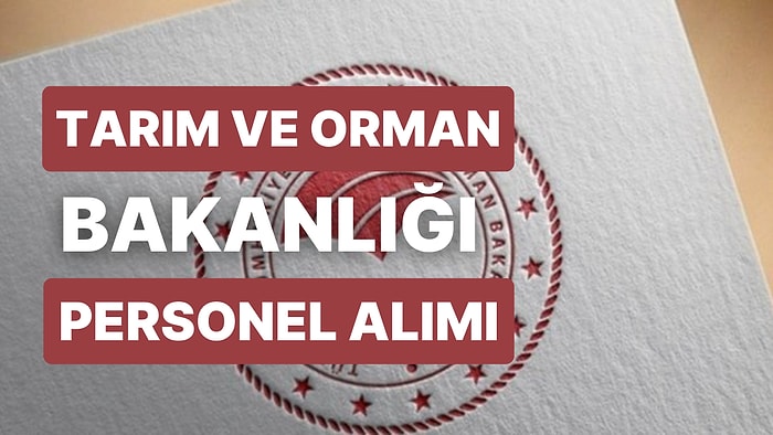 Tarım ve Orman Bakanlığı Sözleşmeli Personel Alımı Yapacak: Başvuru Nasıl Yapılır? İlan Detayları Neler?