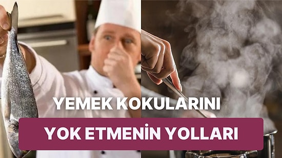 Hem Elden Hem de Evden! Mutfakta Yemek Kokularını Yok Etmenin Pratik Yolları