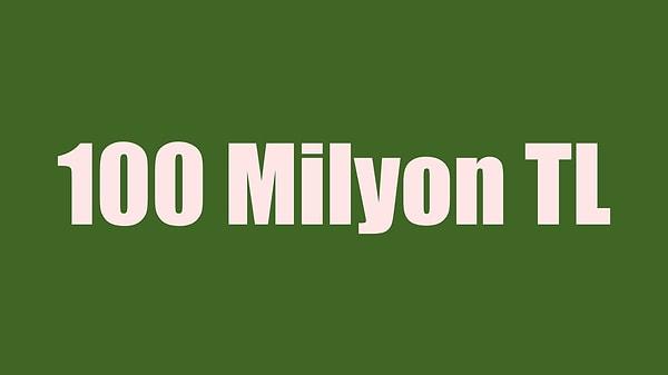 Senin Ciron: 100 Milyon TL
