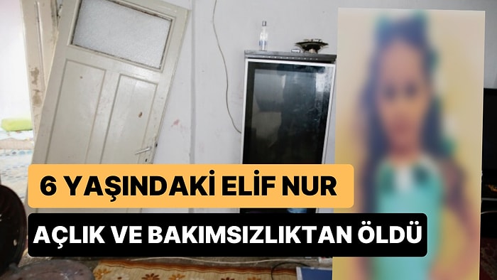 Yetersiz Beslenme Nedeniyle Tedavi Altına Alınmıştı: 6 Yaşındaki Kız Çocuğu Hayatını Kaybetti