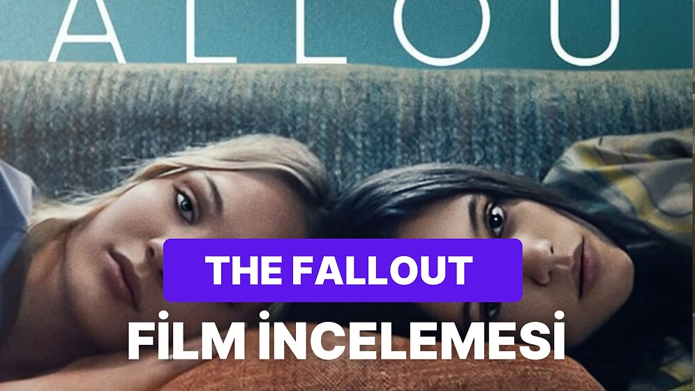 The Fallout Filminin Konusu Nedir? The Fallout Filminin Oyuncuları Kimlerdir?