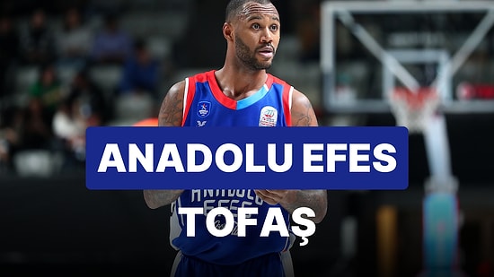 Anadolu Efes-TOFAŞ Maçı Ne Zaman, Saat Kaçta, Hangi Kanalda?