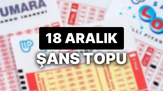 18 Aralık Şans Topu Sonuçları Açıklandı: 18 Aralık Şans Topu'nda Kazandıran Numaralar ve Tüm Detaylar