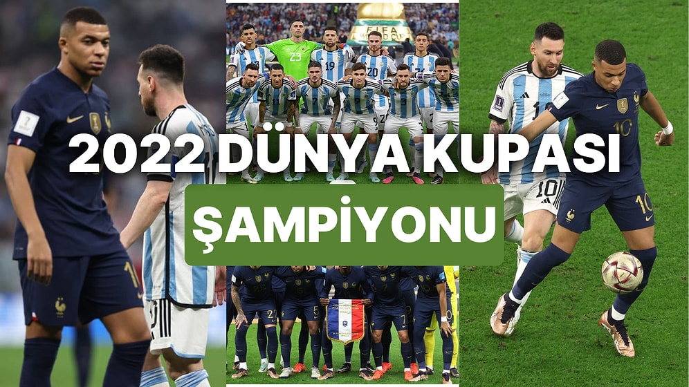 2022 Dünya Kupası'nı Kim Kazandı, Hangi Takım Aldı? 2022 Dünya Kupası Şampiyonu Kim Oldu?