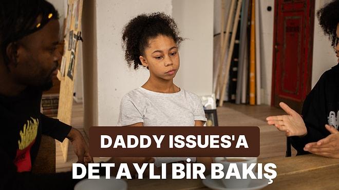 Çocukların Geleceğini Etkileyen Bir Sorun: Daddy Issues'a Detaylı Bir Bakış