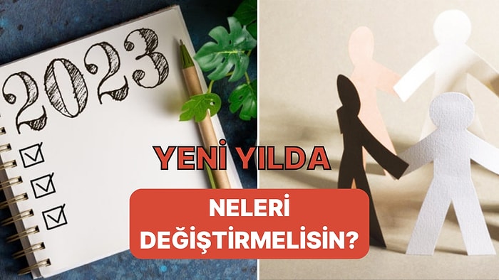 Yeni Yıla Mutlu Bir Başlangıç Yapmak İçin Değiştirebileceğin 10 Şey