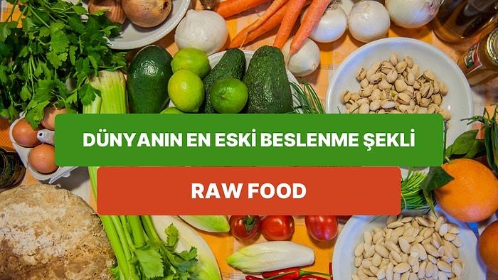 Dünyanın En Eski Beslenme Şekli Olan Raw Food Hakkında Daha Önce Duymadığınız Birbirinden İlginç Bilgiler