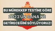 Bu Mürekkep Testine Göre 2023'ün Sana Ne Getireceğini Söylüyoruz!