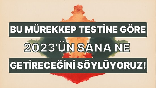 Bu Mürekkep Testine Göre 2023'ün Sana Ne Getireceğini Söylüyoruz!