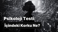 7 Soruluk Psikolojik Test İçinde Hangi Korku ile Yaşadığını Ortaya Çıkartıyor!