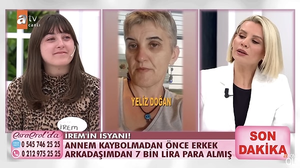 İrem, "Annem kaybolduğu gün İstanbul'a gelmiş. Ortadan kaybolmadan önce tüm tanıdıklarımızdan para istemiş. Erkek arkadaşımdan 7 Bin TL almış. Farklı yalanlarla para istemiş. Hiçbirini de ödememiş." ifadelerini kullandı.