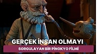 Guillermo del Toro'nun "Gerçek İnsan" Olmanın Anlamını Sorguladığı Pinocchio Filmini İnceliyoruz