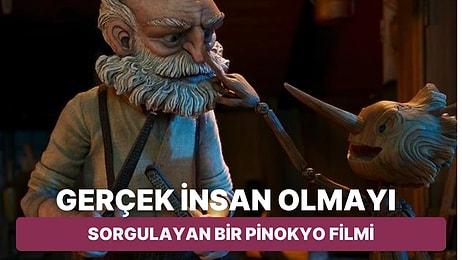 Guillermo del Toro'nun "Gerçek İnsan" Olmanın Anlamını Sorguladığı Pinocchio Filmini İnceliyoruz
