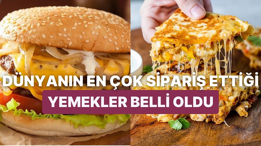 Yıl Biterken En'ler Açıklanıyor! GrubHub'a Göre 2022 Yılında Dünyada En Çok Sipariş Edilen 10 Yiyecek