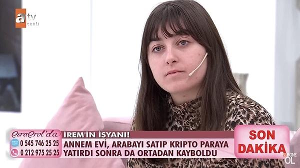 ATV'de yayınlanan Esra Erol'da programa katılan 22 yaşındaki İrem Doğan, annesi Yeliz Doğan'ın ev ve arabalarını satıp bütün parayı kriptoya yatırdığını ve 1 milyona yakın parayı da kaybettiğini söyledi. Doğan, parayı kaybettikten sonra annesinin ortalıktan kaybolduğunu belirtti.
