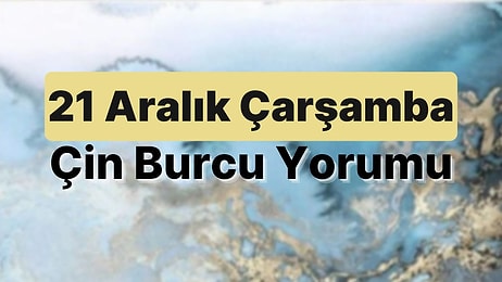 21 Aralık Çarşamba Çin Burcuna Göre Günün Nasıl Geçecek?