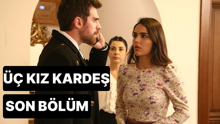 Üç Kız Kardeş 31. Bölüm Tek Parça İzleme Ekranı: Üç Kız Kardeş Son Bölüm Tek Parça Full İzleme Ekranı