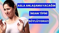 İki Cihan Bir Araya Gelse Anlaşamayacağın İnsan Tipini Söylüyoruz!