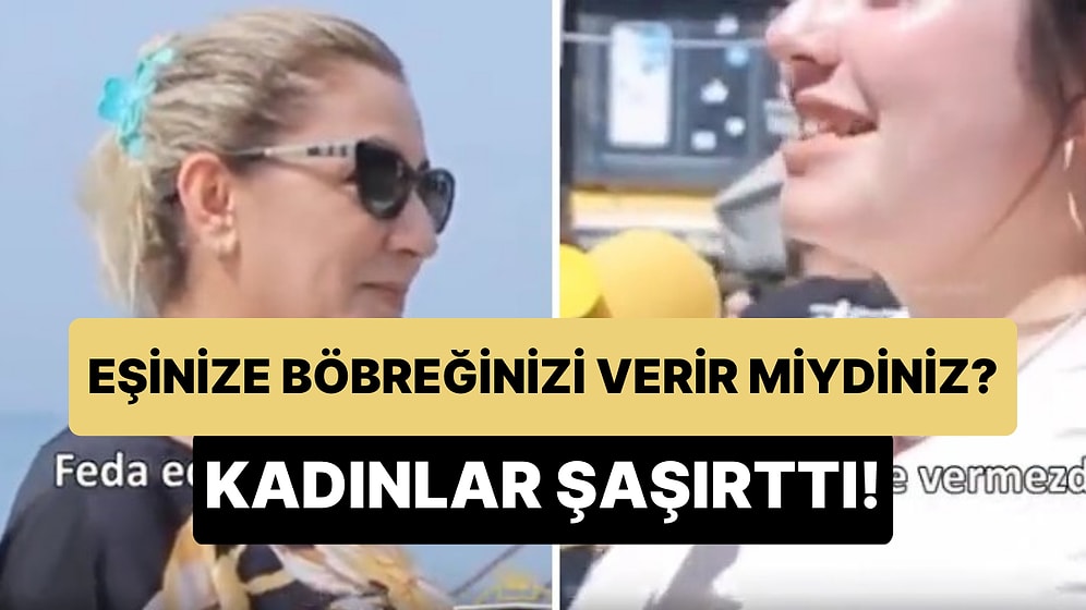 'Eşiniz İçin Bir Böbreğinizi Feda Eder miydiniz?' Sorusuna Kadın ve Erkeklerin Cevabı