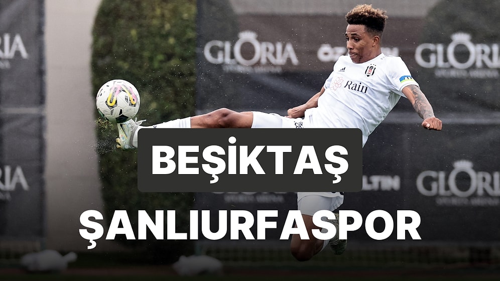 Beşiktaş-Şanlıurfaspor Maçı Ne Zaman, Saat Kaçta, Hangi Kanalda?