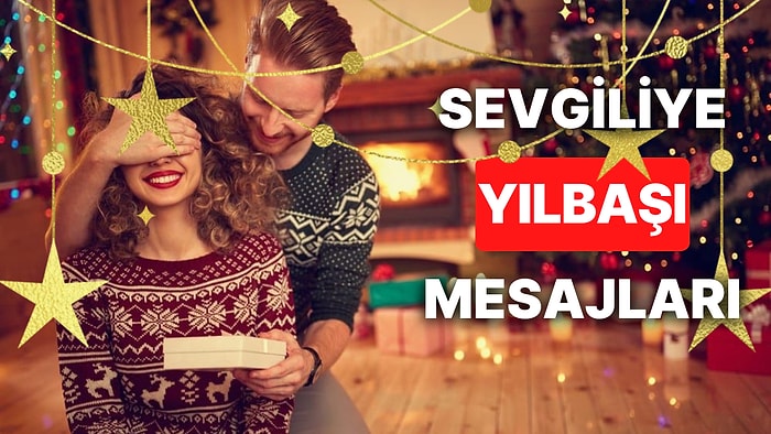 Sevgiliye Yılbaşı Mesajları: Sevgilinize Atabileceğiniz Aşk Dolu, Romantik, Güzel, Anlamlı Yeni Yıl Mesajları