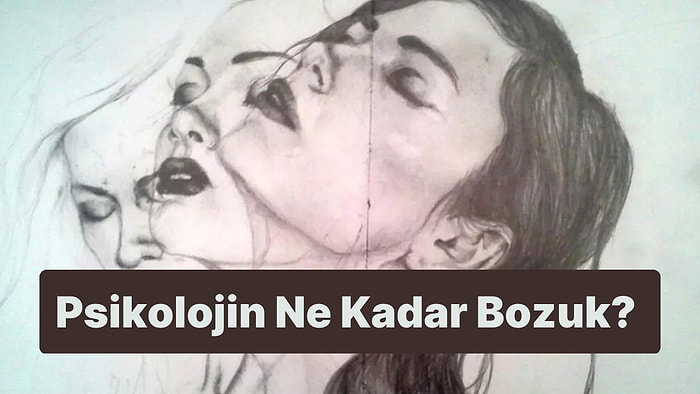 Seçtiğin Görsellere Göre Psikolojin Ne Kadar Bozuk?