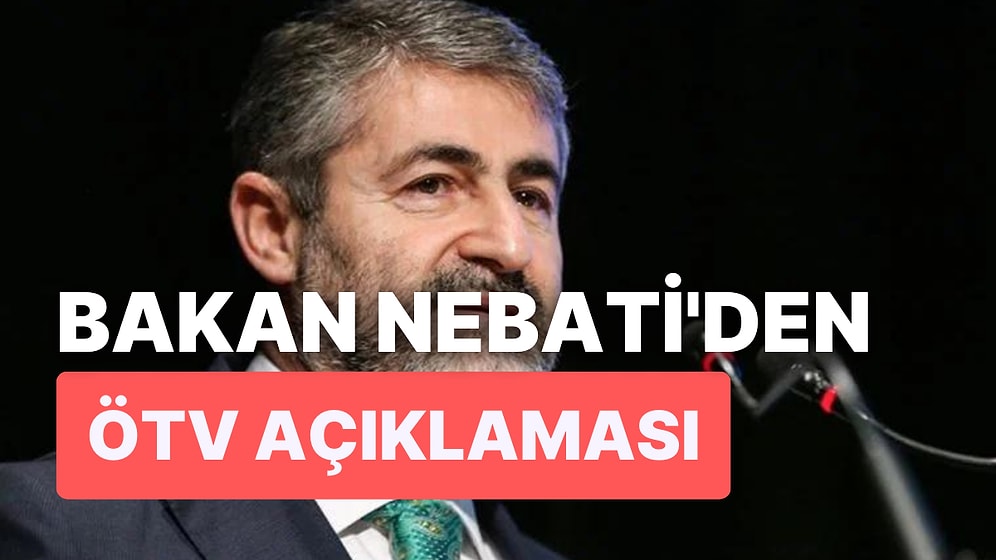 ÖTV'de İndirim Olacak mı? Bakan Nebati Açıkladı!