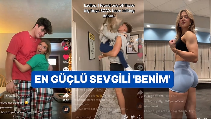 TikTok Kullanıcıları Güçlü Sevgilileriyle Gösteriş Yaptı: İşte Karşınızda 'Big Boy' Akımı