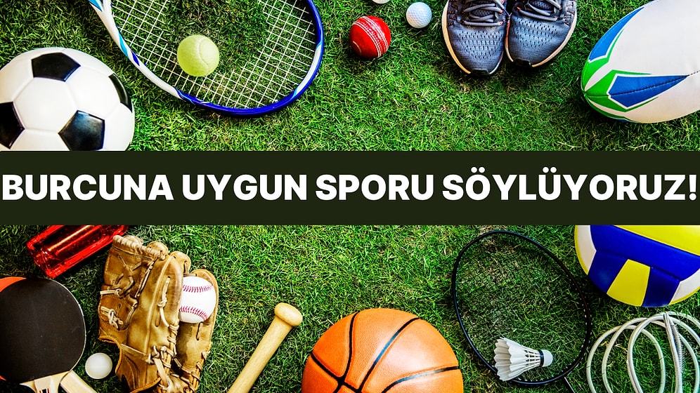 Burcunuza Uygun Sporu Söylüyoruz!