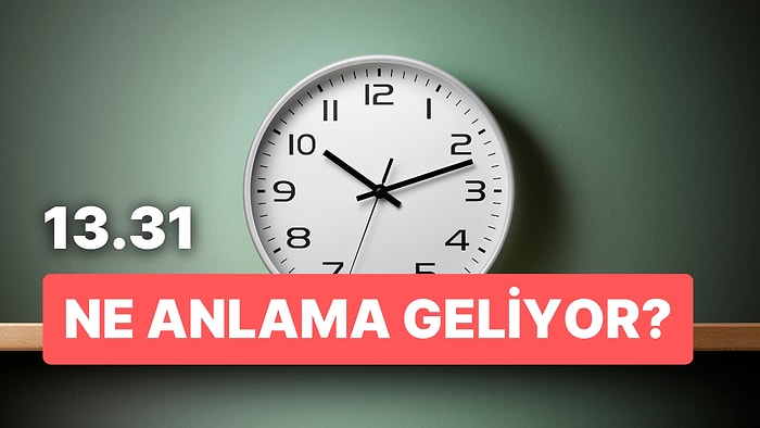 13.31 Saat Anlamı Nedir? Doğru Zamanda Doğru Yerde Olmak İçin Veda Etmelisiniz