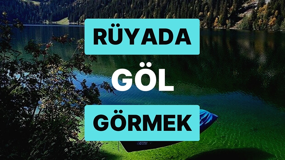 Rüyada Göl Görmek: Hayırlı Bir Kısmet Çok Yakında Kapınızı Çalacak!