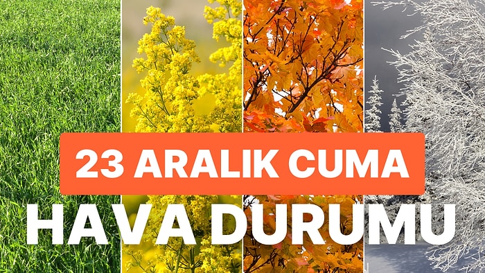 23 Aralık Cuma Hava Durumu: Bugün Hava Nasıl Olacak? Yağmur Yağacak mı?