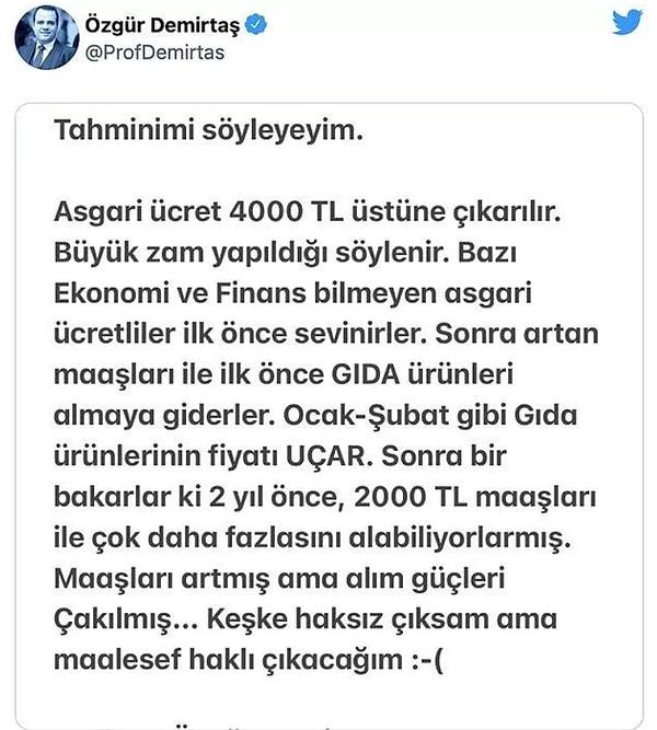Prof. Dr. Özgür Demirtaş'ın 2022 asgari ücreti yaptığı bu yorum viral olmuştu. Uzun zamandır enflasyon ve kur konusunda uyarılarda bulunan ünlü finans profesörü yapılan zamların kıs bir süre alım gücünde yaşanan erimeyle yok olacağını savunmuştu. Ve "maalesef" öyle de oldu.