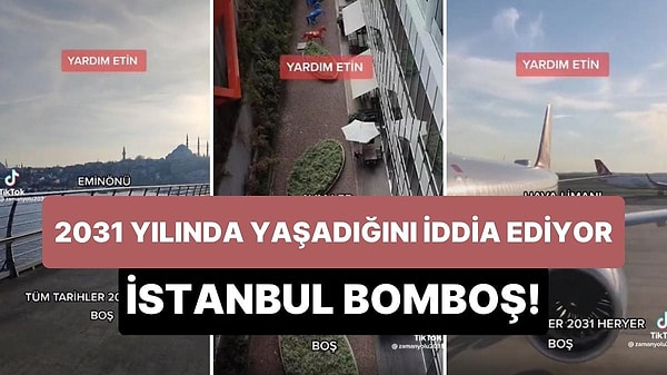 8-  Zaman yolcusu olduğunu ve 2031 yılında hapsolduğunu iddia ederek İstanbul'dan görüntüler paylaşan '@zamanyolu2031' isimli hesap TikTok,'ta gündem oldu.