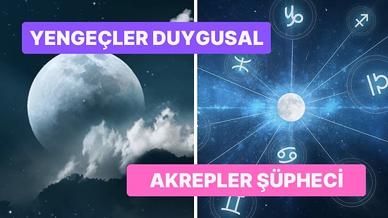 Ay Burcunuza Göre Duygularınızı Dış Dünyaya Nasıl Yansıtıyorsunuz?