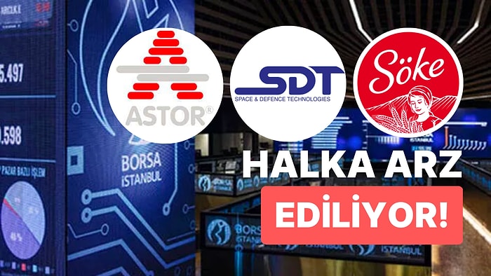 SPK'dan 3 Şirketin Halka Arzına Onay! Astor Enerji, Söke Değirmencilik ve SDT Uzay Halka Arz Ediliyor!